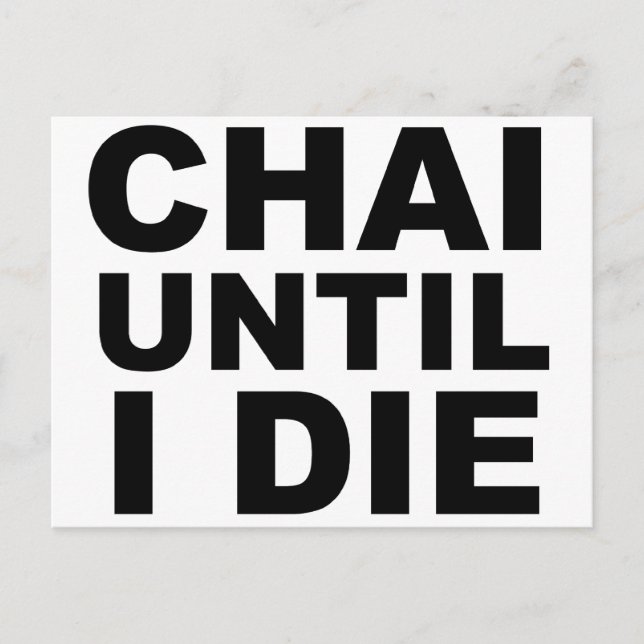 CHAI UNTIL I DIE Tea Shirt Hat Mousepad Postcard (Front)