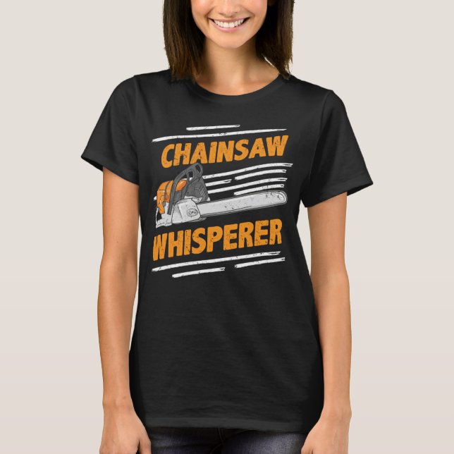 Chainsaw Whisperer - Funny Lumberjack & Logger T-Shirt (Front)