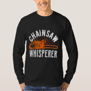 Chainsaw Whisperer Lumberjack Chainsaw 1 T-Shirt