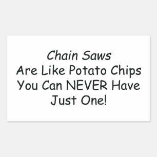 Chainsaws Are Like Potato Chips You Can Never Have Sticker