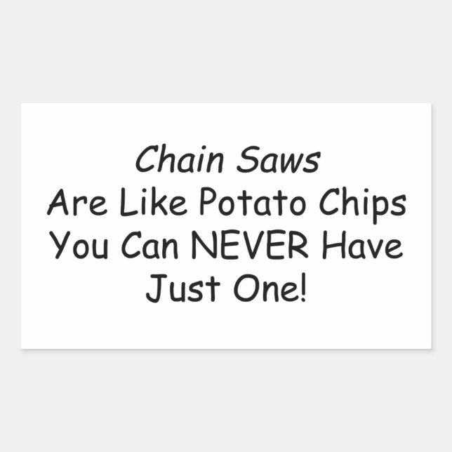Chainsaws Are Like Potato Chips You Can Never Have Sticker (Front)
