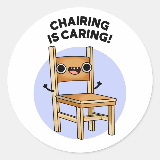 Chairing Is Caring Funny Sharing Pun  Classic Round Sticker (Front)