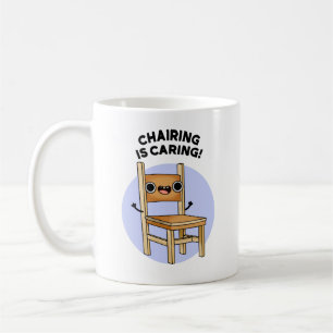 Chairing Is Caring Funny Sharing Pun Coffee Mug