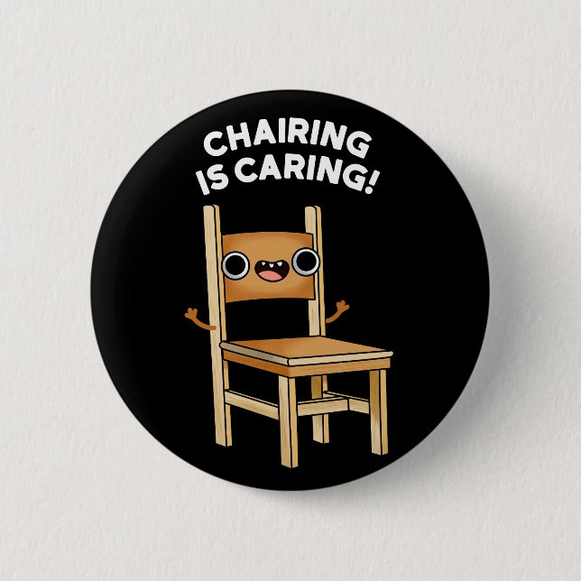 Chairing Is Caring Funny Sharing Pun Dark BG 2 Inch Round Button (Front)