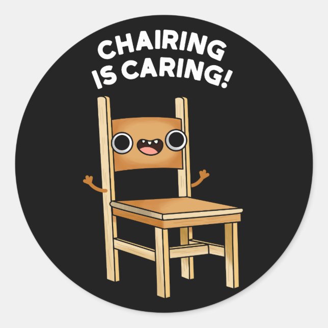 Chairing Is Caring Funny Sharing Pun Dark BG Classic Round Sticker (Front)