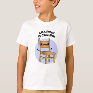 Chairing Is Caring Funny Sharing Pun  T-Shirt
