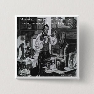 Chales Goodyear Sow & Reap Wisdom Quote 2 Inch Square Button