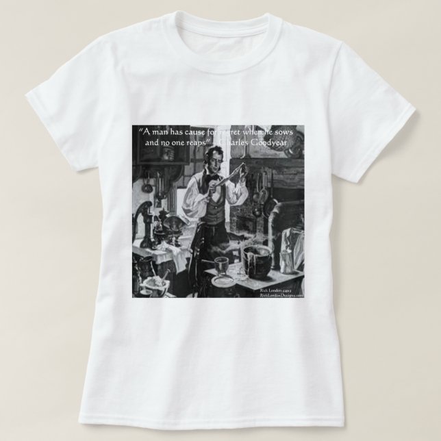 Chales Goodyear Sow & Reap Wisdom Quote T-Shirt (Design Front)