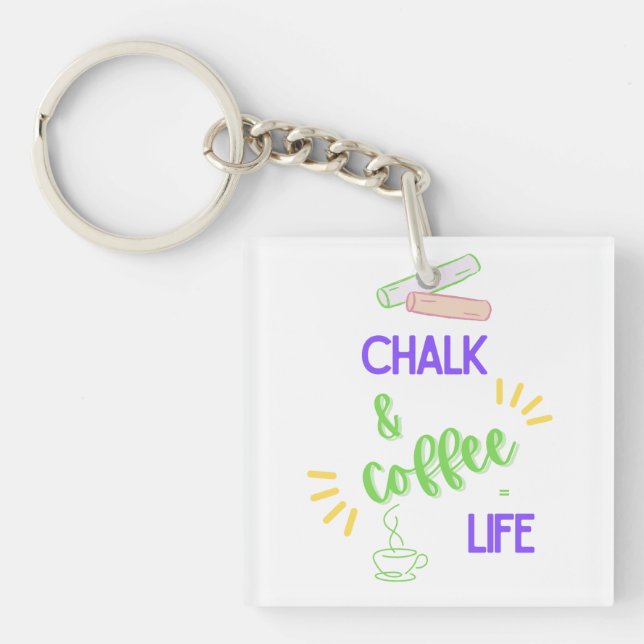 Chalk & Coffee = Life Keychain (Front)