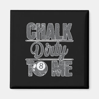 Chalk Dirty To Me Billiards 8  Magnet