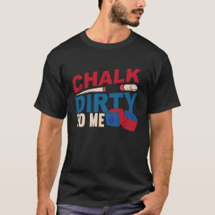 Chalk Dirty To Me Billiards Cue  Snooker T-Shirt