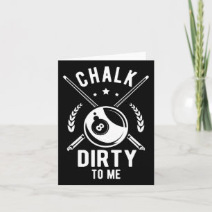 Chalk Dirty To Me For A Billiard Billiards Cue Card