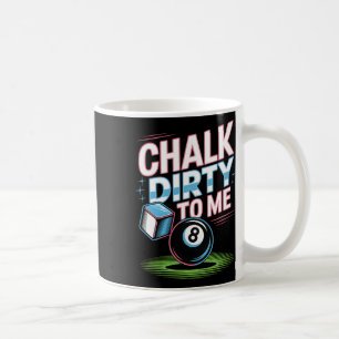 Chalk Dirty To Me Funny Pool 8-ball Billiards Humo Coffee Mug