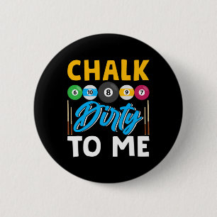 Chalk Dirty To Me Funny Pool Player 8-ball Billard 2 Inch Round Button