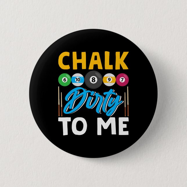 Chalk Dirty To Me Funny Pool Player 8-ball Billard 2 Inch Round Button (Front)