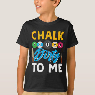 Chalk Dirty To Me Funny Pool Player 8-ball Billard T-Shirt