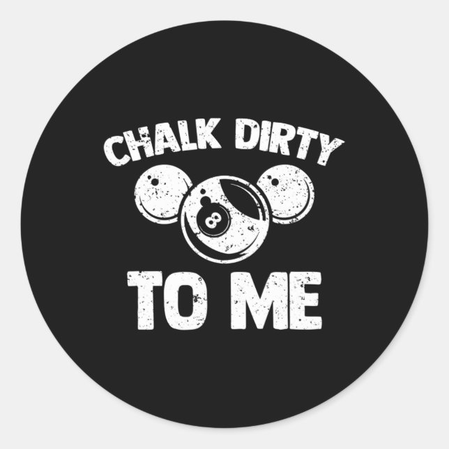 Chalk Dirty To Me - Funny Pool Player Pool Table B Classic Round Sticker (Front)