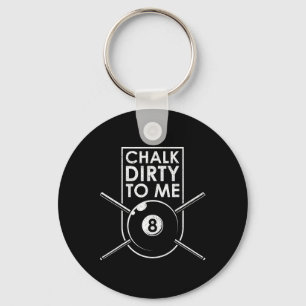 Chalk Dirty To Me I Pool Billiard Table Keychain
