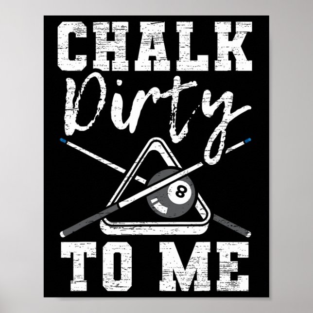 Chalk Dirty To Me Made For A Pool Billiard Player  Poster (Front)