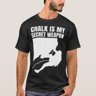 Chalk Is My Secret Weapon Climber Sport Climbing B T-Shirt