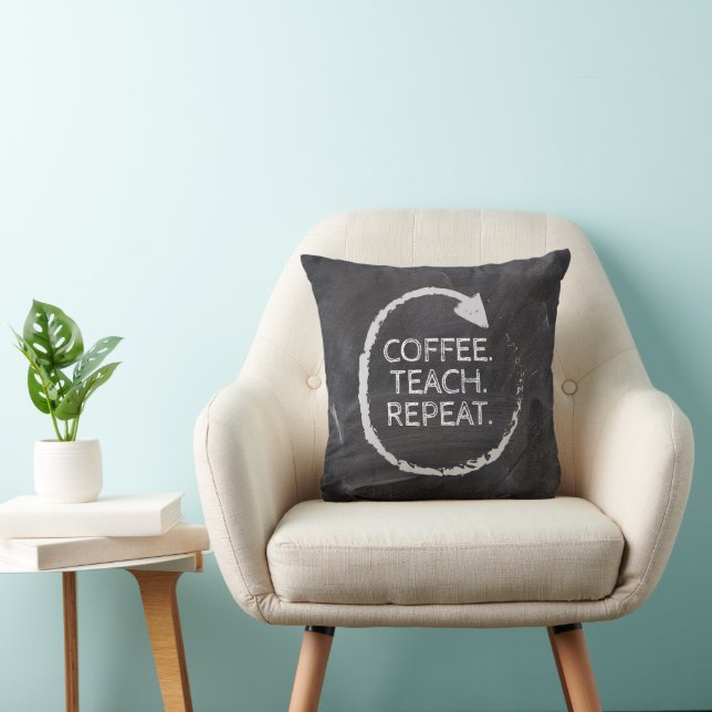 Chalkboard Coffee Teach Repeat  Throw Pillow (Chair)