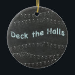 Chalkboard Personalized Deck the Halls Ceramic Ornament<br><div class="desc">Customize this tree ornament on the back side with any names or text.</div>