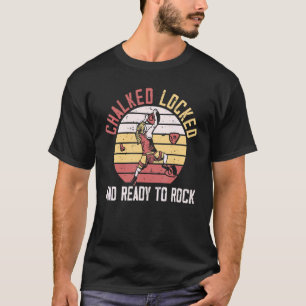 Chalked Locked And Ready To Rock Climbing Boulderi T-Shirt