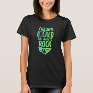 Chalked Locked And Ready To Rock Rock Climber Boul T-Shirt