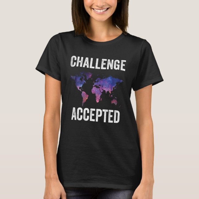 Challenge Accepted Galaxy Map World Traveller Trav T-Shirt (Front)