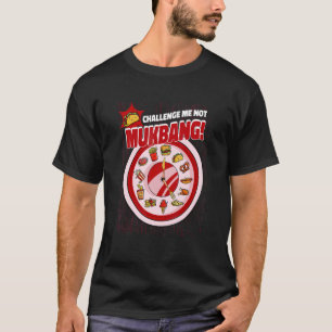 Challenge Me Not Mukbang Quantity Eating Mukbang T-Shirt
