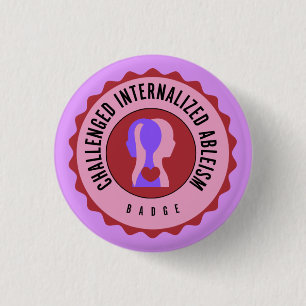 Challenged internalize ableism badge 1 inch round button