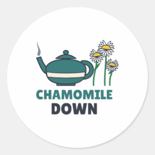 Chamomile Down Funny Tea Pun for Stressed Friends Classic Round Sticker