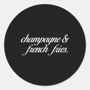 Champagne And French Fries I Champagne Classic Round Sticker