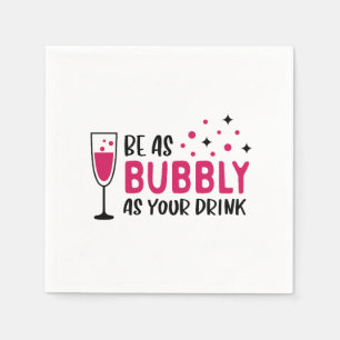 Champagne Be As Bubbly As Your Drink Pink Napkin
