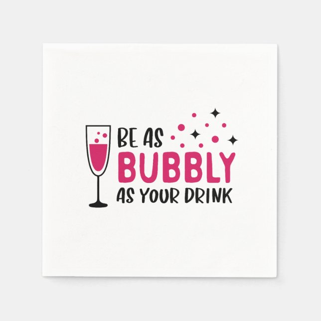 Champagne Be As Bubbly As Your Drink Pink Napkin (Front)
