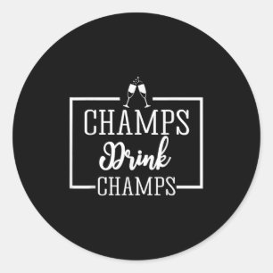 Champagne For Chamons Champs Drink Champs Gift  Classic Round Sticker