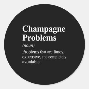 Champagne Problems Dictionary Definition  Classic Round Sticker