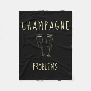 Champagne Problems - For Funny Novelty Meme Life  Fleece Blanket