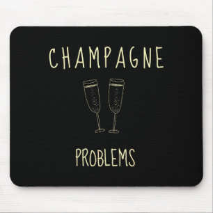 Champagne Problems - For Funny Novelty Meme Life Mouse Pad