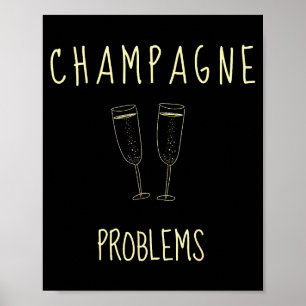 Champagne Problems - For Funny Novelty Meme Life  Poster
