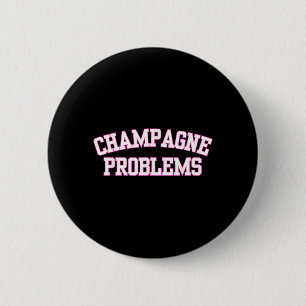 Champagne Problems Funny Quote Day Drinking 2 Inch Round Button