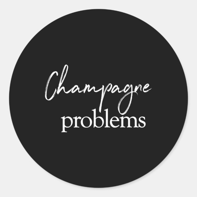Champagne Problems Quote Classic Round Sticker (Front)