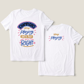 Champion keep playing until they get right tshirt