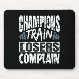Champions Train Losers Complain Bodybuilding Fitne Mouse Pad