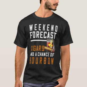 Chance Cigars And Weekend Forecast Bourbon Of A Cl T-Shirt