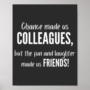 Chance made us colleagues, but the fun and laught poster