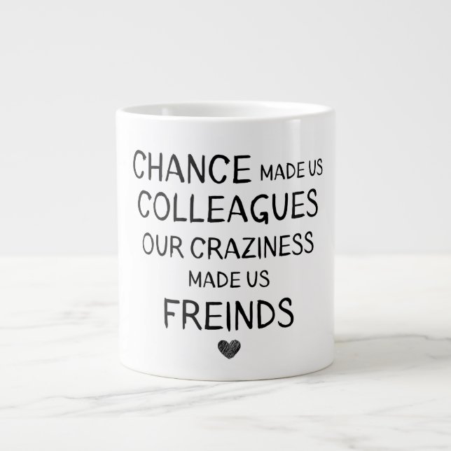 Chance made us colleagues our craziness made us fr large coffee mug (Front)