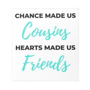 Chance Made Us Cousins Hearts Made Us Friends 2 Notepad