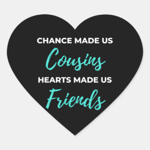 Chance Made Us Cousins Hearts Made Us Friends Heart Sticker
