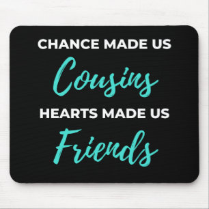 Chance Made Us Cousins Hearts Made Us Friends Mouse Pad